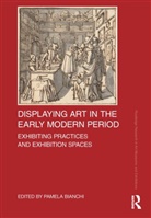 Pamela (Ecole Superieure D''''art Et Desi Bianchi, Pamela Bianchi - Displaying Art in the Early Modern Period