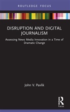 John V. Pavlik, Pavlik John V. - Disruption and Digital Journalism