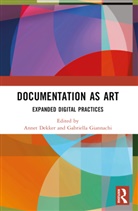 Annet Giannachi Dekker, Annet Dekker, Gabriella Giannachi, Giannachi Gabriella - Documentation As Art