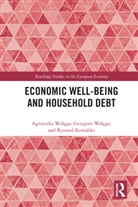 Ryszard Kowalski, Agnieszka Walega, Agnieszka Walega Walega, Grzegorz Walega, Agnieszka Wałęga, Grzegorz Wałęga - Economic Well-Being and Household Debt