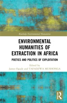 James Mushonga Ogude, Tafadzwa Mushonga, James Ogude, Ogude James - Environmental Humanities of Extraction in Africa