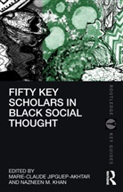 Marie-Claude (Howard University Jipguep-Akhtar, Marie-Claude Jipguep-Akhtar, Nazneen M. Khan - Fifty Key Scholars in Black Social Thought