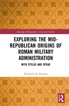 Elizabeth H. Pearson - Exploring the Mid-Republican Origins of Roman Military Administration