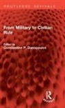 Constantine P. Danopoulos, Constantine P. Danopoulos, Danopoulos Constantine P. - From Military to Civilian Rule