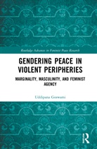 Uddipana Goswami, Goswami Uddipana - Gendering Peace in Violent Peripheries