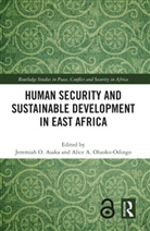 Jeremiah O. Oluoko-Odingo Asaka, Jeremiah O. Asaka, Alice A. Oluoko-Odingo - Human Security and Sustainable Development in East Africa
