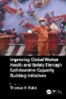 Thomas P. (Illinois State University Fuller, Thomas P. Fuller, Fuller Thomas P. - Improving Global Worker Health and Safety Through Collaborative