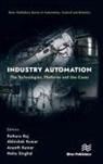 Abhishek Kumar, Ananth Kumar, Pethuru Raj, Neha Singhal - Industry Automation: The Technologies, Platforms and Use Cases