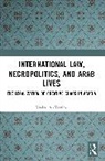 Khaled Al-Kassimi - International Law, Necropolitics, and Arab Lives