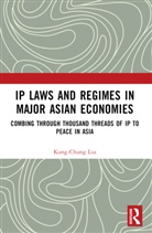 Kung-Chung Liu, Kung-Chung (Singapore Management University Liu, Liu Kung-Chung - Ip Laws and Regimes in Major Asian Economies