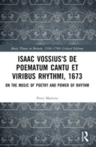 Peter Martens - Isaac Vossius''s De Poematum Cantu Et Viribus Rhythmi, 1673