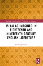 Clinton Bennett, Bennett Clinton - Islam As Imagined in Eighteenth and Nineteenth Century English