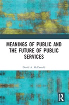 David A. Mcdonald, David A. (Queen''s University Mcdonald, McDonald David A. - Meanings of Public and the Future of Public Services