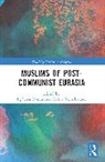 Galina M. Racius Yemelianova, Egdūnas Račius, Galina M. Yemelianova, Yemelianova Galina M. - Muslims of Post-Communist Eurasia