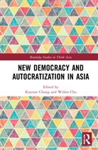 Kuyoun Cho Chung, Wonbin Cho, Kuyoun Chung - New Democracy and Autocratization in Asia