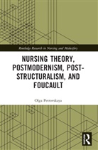 Olga Petrovskaya - Nursing Theory, Postmodernism, Post-Structuralism, and Foucault