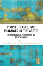 Cunera Van Dam Buijs, Cunera Buijs, Buijs Cunera, Frédéric Laugrand, Kim van Dam - People, Places, and Practices in the Arctic
