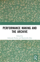 Ashutosh Saha Potdar, Ashutosh Potdar, Sharmistha Saha - Performance Making and the Archive