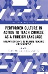 Jianfen (Berea College Wang, Junqing (Jessie) Jia, Jianfen Wang - Performed Culture in Action to Teach Chinese As a Foreign Language