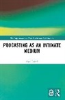 Alyn Euritt, Alyn (University of Leipzig Euritt - Podcasting As an Intimate Medium