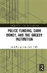 Randy K. Lippert, Randy K. Walby Lippert, Lippert Randy K., Kevin Walby, Walby Kevin - Police Funding, Dark Money, and the Greedy Institution