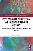 Stephanie Decker, Decker Stephanie - Postcolonial Transition and Global Business History