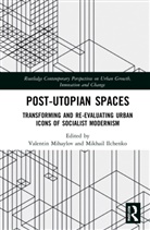 Valentin Ilchenko Mihaylov, Mikhail Ilchenko, Valentin Mihaylov - Post-Utopian Spaces