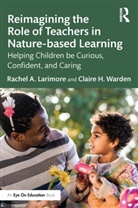 Rachel Larimore, Rachel Warden Larimore, Claire Warden, Warden Claire - Reimagining the Role of Teachers in Nature-Based Learning