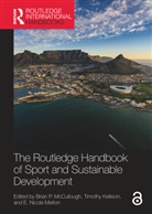 Brian P. (Texas A&amp;m University Mccullough, Timothy Kellison, Brian P. McCullough, E. Nicole Melton - Routledge Handbook of Sport and Sustainable Development
