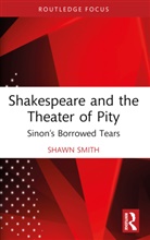 Shawn Smith, Smith Shawn - Shakespeare and the Theater of Pity