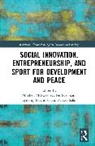 Mitchell (York University Mcsweeney, Lyndsay Hayhurst, Hayhurst Lyndsay, Mitchell McSweeney, Parissa Safai, Safai Parissa... - Social Innovation, Entrepreneurship, and Sport for Development and