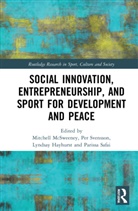 Mitchell (York University Mcsweeney, Lyndsay Hayhurst, Hayhurst Lyndsay, Mitchell McSweeney, Parissa Safai, Safai Parissa... - Social Innovation, Entrepreneurship, and Sport for Development and