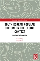 Sojin (University of Central Lancashire Lim, Sojin (University of Lancashire) Lim, Sojin Lim - South Korean Popular Culture in the Global Context