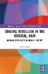 Sarah Elisabeth Browne - Staging Rebellion in the Musical, Hair