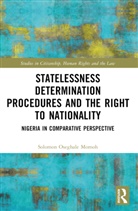 Solomon Oseghale Momoh, Solomon Oseghale (Legal Advisor At the Offi Momoh - Statelessness Determination Procedures and the Right to Nationality