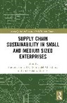 Prasanta Kumar (Aston University Dey, Soumyadeb Chowdhury, Prasanta Kumar Dey, Chrisovalantis Malesios - Supply Chain Sustainability in Small and Medium Sized Enterprises