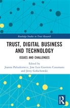 Joanna (Warsaw University of Life S Paliszkiewicz, Jerzy Goluchowski, Jerzy Gołuchowski, José Luis Guerrero Cusumano, Joanna Paliszkiewicz - Trust, Digital Business and Technology