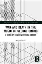 Abigail Shupe - War and Death in the Music of George Crumb