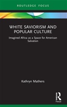 Kathryn Mathers, Kathryn (Duke University Mathers, Mathers Kathryn - White Saviorism and Popular Culture