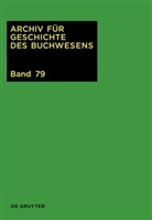 Johannes Frimmel, Christine Haug, Carsten Wurm - Archiv für Geschichte des Buchwesens - Band 79: 2024