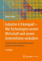 Walter Huber - Industrie 4.0 kompakt - Wie Technologien unsere Wirtschaft und unsere Unternehmen verändern