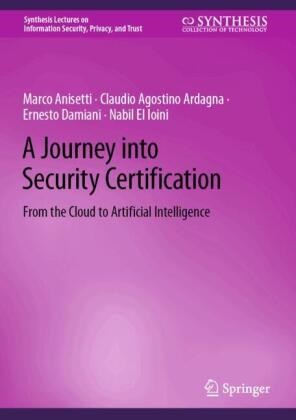 Marco Anisetti, Claudio Agostino Ardagna, Damiani, Ernesto Damiani, Nabil El Ioini - A Journey into Security Certification From the Cloud to Artificial Intelligence