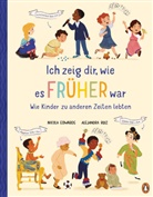 Nicola Edwards, Alejandra Rojas - Ich zeig dir, wie es früher war! - Wie Kinder zu anderen Zeiten lebten