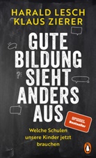 Harald Lesch, Klaus Zierer - Gute Bildung sieht anders aus