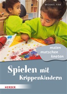 Michael Fink - Spielen mit Krippenkindern: malen, matschen, kneten