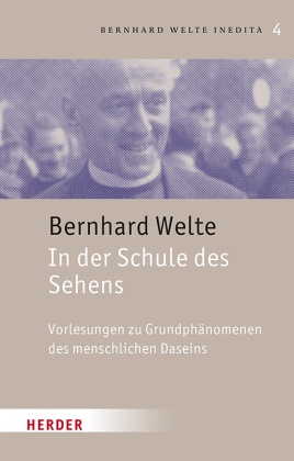 Bernhard Welte, Bernhard (Prof. Dr Welte, Laura Bonvicini,  Welte, Markus Welte - Bernhard Welte Inedita - Vorlesungen zu Grundphänomenen des menschlichen Daseins