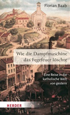 Florian Baab - Wie die Dampfmaschine das Fegefeuer löschte