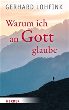 Gerhard Lohfink - Warum ich an Gott glaube