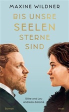 Maxine Wildner - Bis unsre Seelen Sterne sind. Rilke und Lou Andreas-Salomé