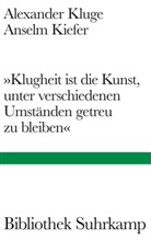 Anselm Kiefer, Alexander Kluge - »Klugheit ist die Kunst, unter verschiedenen Umständen getreu zu bleiben«